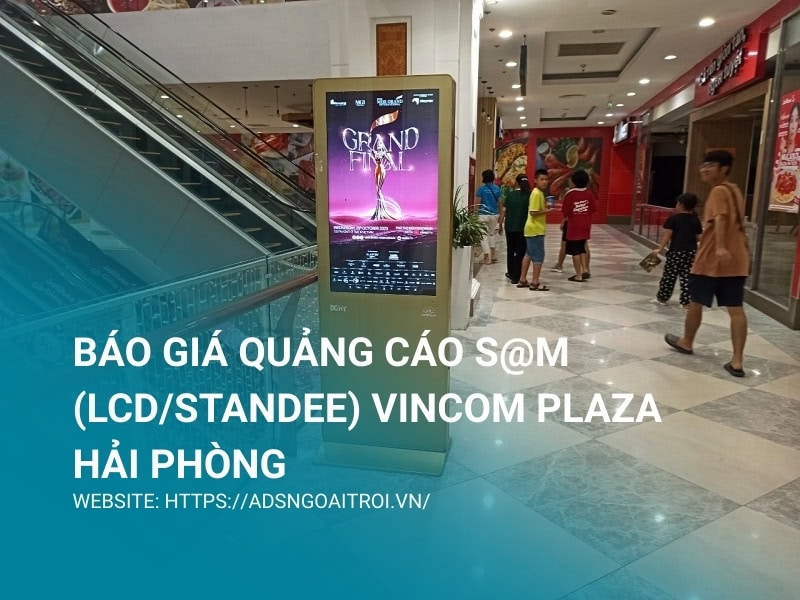 Báo giá quảng cáo S@M (LCD/Standee) Vincom Plaza Hải Phòng