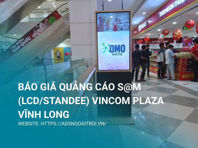 Báo giá quảng cáo S@M (LCD/Standee) Vincom Plaza Vĩnh Long