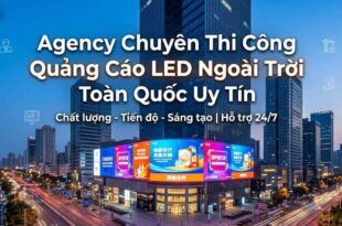 Agency chuyên thi công quảng cáo led ngoài trời toàn quốc