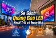 So sánh quảng cáo led ngoài trời và trong nhà - So Sánh Quảng Cáo LED Ngoài Trời và Trong Nhà So sánh quảng cáo led ngoài trời và trong nhà